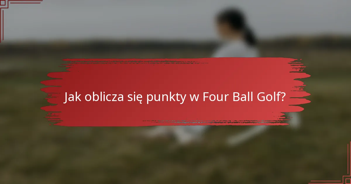 Jak oblicza się punkty w Four Ball Golf?