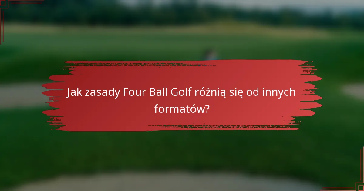 Jak zasady Four Ball Golf różnią się od innych formatów?
