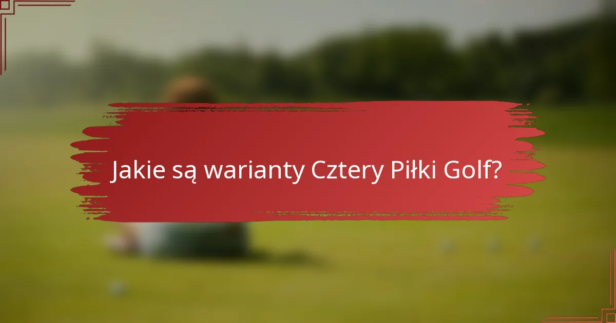 Jakie są warianty Cztery Piłki Golf?